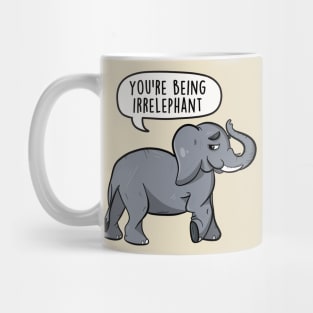 You're being irrelephant Mug